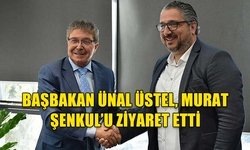 BAŞBAKAN ÜNAL ÜSTEL, MURAT ŞENKUL’U ZİYARET ETTİ