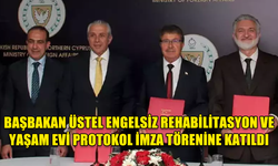 BAŞBAKAN ÜSTEL ENGELSİZ REHABİLİTASYON VE YAŞAM EVİ PROTOKOL İMZA TÖRENİNE KATILDI