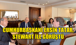 CUMHURBAŞKANI ERSİN TATAR, STEWART İLE GÖRÜŞTÜ