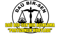 DAÜ BİR-SEN AÇIKLADI "DAÜ'DE PARTİZANLIK HORTLADI"