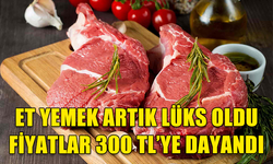 ET YEMEK ARTIK LÜKS OLDU FİYATLAR 300 TL’YE DAYANDI