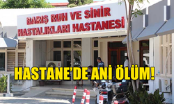 LEFKOŞA BARIŞ RUH VE SİNİR HASTANESİ'NDE HASTA HAYATINI KAYBETTİ