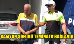 KAMYON ŞOFÖRÜ MİRKA TEMİNATA BAĞLANDI