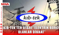 KIB-TEK’TEN UYARI “ELEKTRİK BORCU OLANLAR DİKKAT”