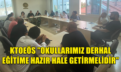 KTOEÖS "OKULLARIMIZ DERHAL EĞİTİME HAZIR HALE GETİRMELİDİR"