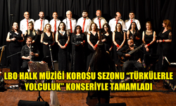 LBO HALK MÜZİĞİ KOROSU SEZONU “TÜRKÜLERLE YOLCULUK” KONSERİYLE TAMAMLADI
