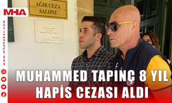 MUHAMMED TAPINÇ 8 YIL HAPİS CEZASI ALDI