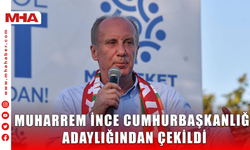 MUHARREM İNCE CUMHURBAŞKANLIĞI ADAYLIĞINDAN ÇEKİLDİ