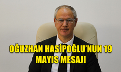 OĞUZHAN HASİPOĞLU’NDAN 19 MAYIS MESAJI