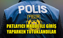 ÜLKEYE KANUNSUZ PATLAYICI MADDE İLE GİRMEYE ÇALIŞIRKEN BİR ŞAHIS TUTUKLANDI