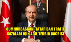 CUMHURBAŞKANI TATAR: KKTC'DE ÖLÜMLÜ TRAFİK KAZALARI AB ÜLKELERİNİN 4 KATI!