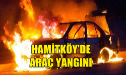 HAMİTKÖY'DE PARK YERİNDE KASTİ ARAÇ YANGINI