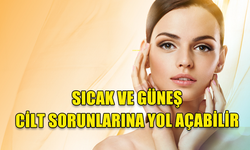 YAZ AYLARINDA SICAĞA VE GÜNEŞE DİKKAT