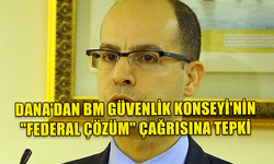 KKTC NEW YORK TEMSİLCİSİ DANA'DAN BM GÜVENLİK KONSEYİ'NİN "FEDERAL ÇÖZÜM" ÇAĞRISINA TEPKİ