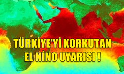 TÜRKİYE İÇİN 'EL NİNO' UYARISI