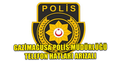 GAZİMAĞUSA POLİS MÜDÜRLÜĞÜ TELEFON HATLARI ARIZALI...