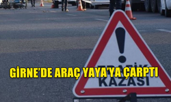 GİRNE'DE KARŞIDAN GEÇMEYE ÇALIŞAN YAYA'A ARAÇ ÇARPTI