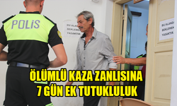 ÖLÜMLÜ KAZA ZANLISI  7 GÜN DAHA TUTUKLU KALACAK