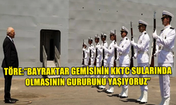 ZORLU TÖRE, TCG BAYRAKTAR GEMİSİNİ ZİYARET ETTİ