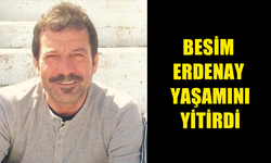 ACI KAYIP BESİM ERDENAY YAŞAMINI YİTİRDİ