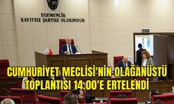 CUMHURİYET MECLİSİ'NİN OLAĞANÜSTÜ TOPLANTISI 14.00'E ERTELENDİ