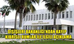 DIŞİŞLERİ BAKANLIĞI, KAYIP KIBRISLI RUMLAR KONUSUNDA BİLGİSİ OLAN KİŞİLERE POLİSE ULAŞMALARI ÇAĞRISINDA BULUNDU