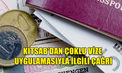 KITSAB ÇOKLU VİZE UYGULAMASI KARARININ ERTELENMESİNİ İSTEDİ