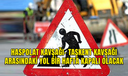 HASPOLAT KAVŞAĞI-TAŞKENT KAVŞAĞI ARASINDAKİ YOL ÇALIŞMA NEDENİYLE BİR HAFTA KAPALI OLACAK