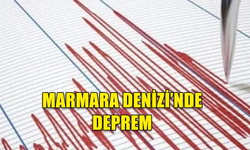 MARMARA DENİZİ'NDE DEPREM MEYDANA GELDİ