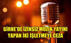 GİRNE'DE İZİNSİZ MÜZİK YAYINI YAPAN İKİ İŞLETMEYE CEZA