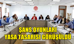 ŞANS OYUNLARI (DEĞİŞİKLİK) YASA TASARISI KOMİTE TOPLANTISINDA GÖRÜŞÜLDÜ