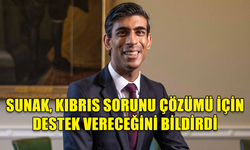 RİSHİ SUNAK: KIBRIS SORUNUNUN ÇÖZÜMÜNÜ İSTEYENLERİ CESARETLENDİRMEYE DEVAM EDECEĞİM