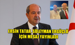 ERSİN TATAR, SÜLEYMAN ERGÜÇLÜ İÇİN MESAJ YAYNLADI