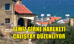 TEMİZ GİRNE HAREKETİ, “GİRNELİ TÜM MESLEK KURULUŞLARIYLA ÇALIŞTAY” DÜZENLİYOR