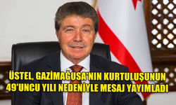 ÜSTEL, GAZİMAĞUSA'NIN KURTULUŞUNUN 49'UNCU YILI NEDENİYLE MESAJ YAYIMLADI