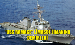 “USS RAMAGE” DESTROYERİ LİMASOL LİMANINA DEMİRLEDİ