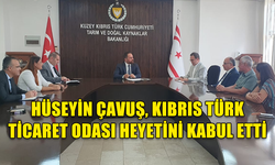 HÜSEYİN ÇAVUŞ, KIBRIS TÜRK TİCARET ODASI HEYETİNİ KABUL ETTİ