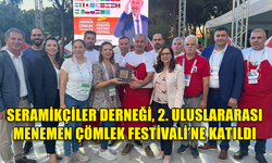 SERAMİKÇİLER DERNEĞİ, 2. ULUSLARARASI MENEMEN ÇÖMLEK FESTİVALİ’NE KATILDI