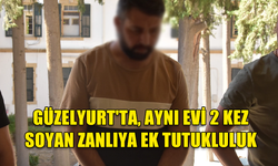 GÜZELYURT'TA, AYNI EVİ 2 KEZ SOYAN ZANLIYA EK TUTUKLULUK