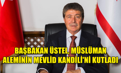 BAŞBAKAN ÜSTEL, MÜSLÜMAN ALEMİNİN MEVLİD KANDİLİ'Nİ KUTLADI