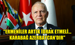 TÖRE: "ERMENİLER ARTIK İDRAK ETMELİ... KARABAĞ AZERBAYCAN'DIR"