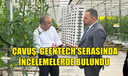 TARIM VE DOĞAL KAYNAKLAR BAKANI ÇAVUŞ, GEENTECH SERASINDA İNCELEMELERDE BULUNDU