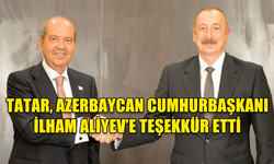 CUMHURBAŞKANI ERSİN TATAR, AZERBAYCAN CUMHURBAŞKANI İLHAM ALİYEV'E TEŞEKKÜR ETTİ