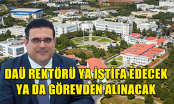 DAÜ REKTÖRÜ YA İSTİFA EDECEK YA DA GÖREVDEN ALINACAK