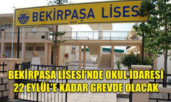 BEKİRPAŞA LİSESİ'NDE OKUL İDARESİ 22 EYLÜL'E KADAR GREVDE OLACAK