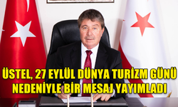 BAŞBAKAN ÜNAL ÜSTEL, 27 EYLÜL DÜNYA TURİZM GÜNÜ NEDENİYLE BİR MESAJ YAYIMLADI