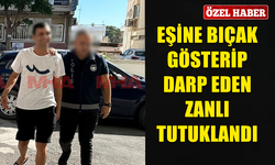 EŞİNE BIÇAK GÖSTERİP, DARP EDEN ZANLI TUTUKLANDI