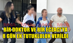 BİR DOKTOR VE BİR ECZACI MAHKEMEYE ÇIKARILDI