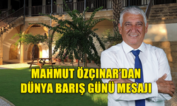 MAHMUT ÖZÇINAR’DAN DÜNYA BARIŞ GÜNÜ MESAJI