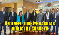 MECLİS BAŞKAN YARDIMCISI ÖZDENEFE, ANKARA’DA TÜRKİYE BAROLAR BİRLİĞİ İLE GÖRÜŞTÜ